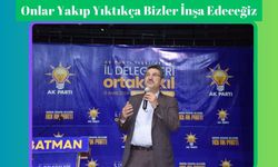 Onlar Yakıp Yıktıkça Bizler İnşa Edeceğiz